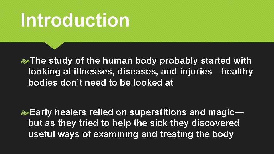 Introduction The study of the human body probably started with looking at illnesses, diseases,