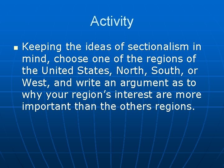 Activity n Keeping the ideas of sectionalism in mind, choose one of the regions