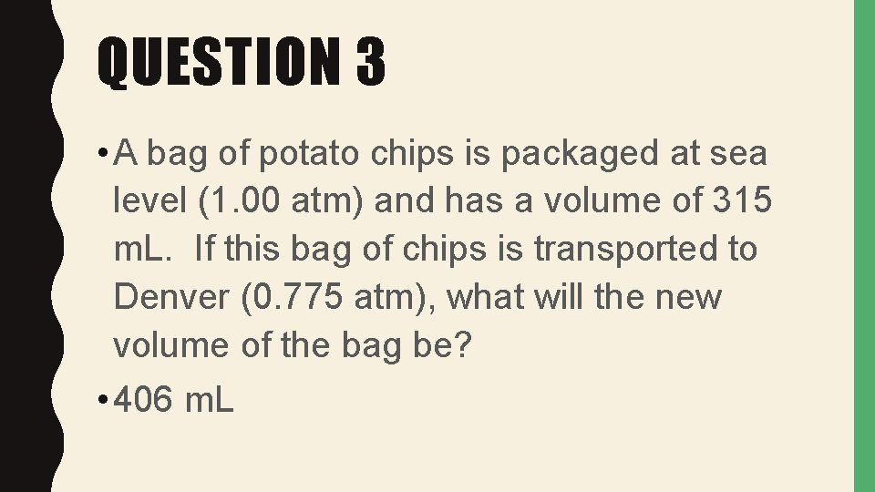 QUESTION 3 • A bag of potato chips is packaged at sea level (1.