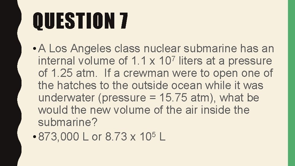 QUESTION 7 • A Los Angeles class nuclear submarine has an internal volume of