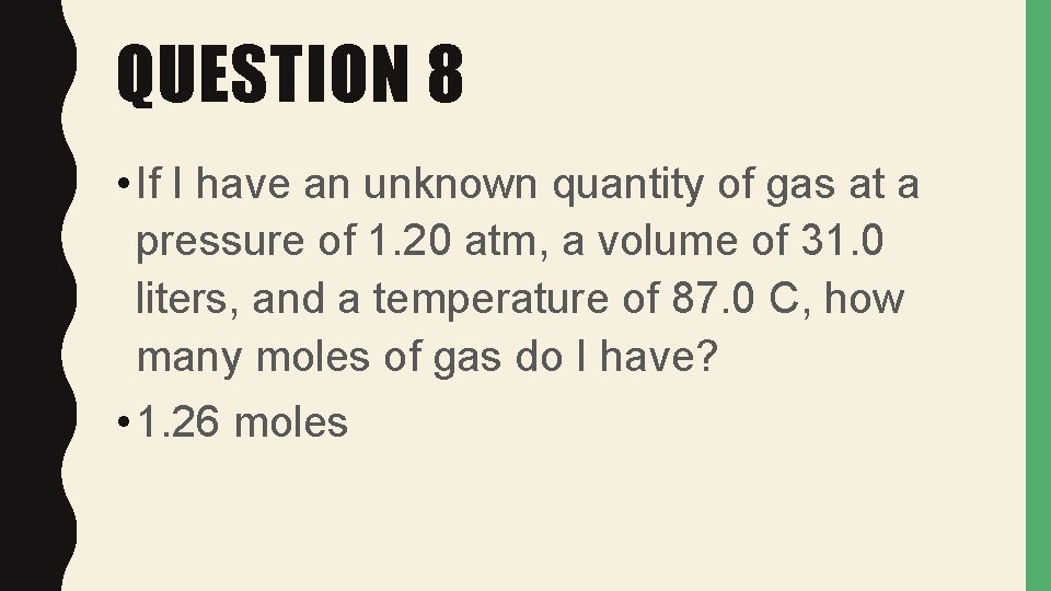 QUESTION 8 • If I have an unknown quantity of gas at a pressure