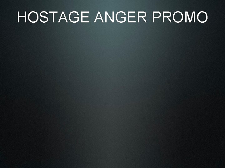 HOSTAGE ANGER PROMO 