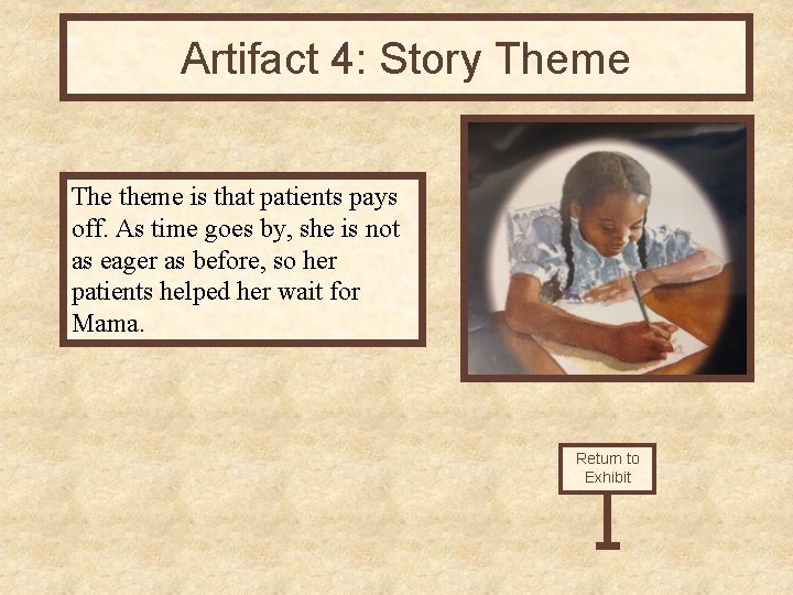 Artifact 4: Story Theme The theme is that patients pays off. As time goes