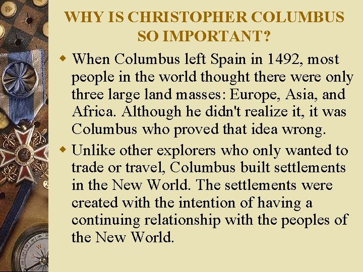 WHY IS CHRISTOPHER COLUMBUS SO IMPORTANT? w When Columbus left Spain in 1492, most