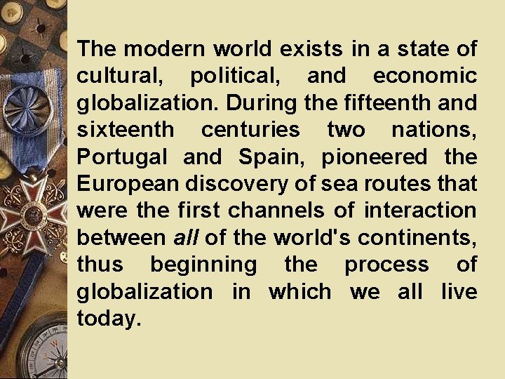 The modern world exists in a state of cultural, political, and economic globalization. During