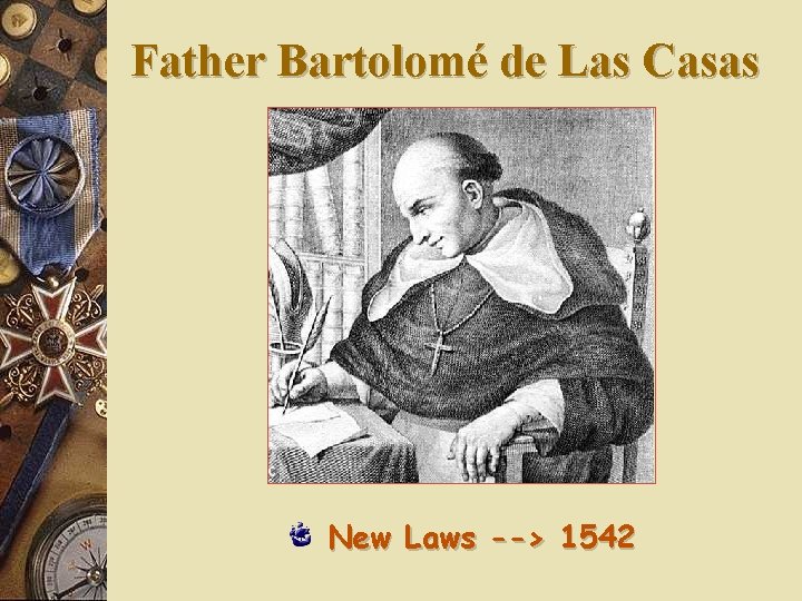 Father Bartolomé de Las Casas New Laws --> 1542 