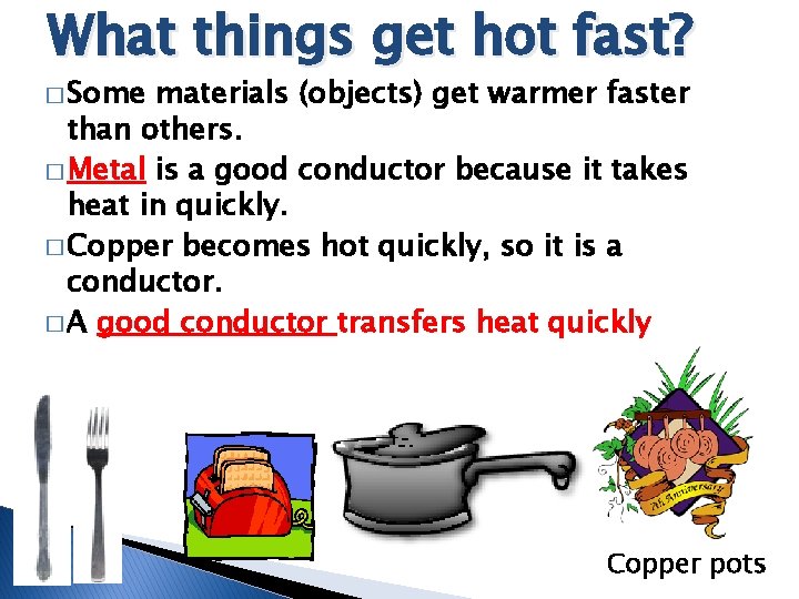 What things get hot fast? � Some materials (objects) get warmer faster than others.