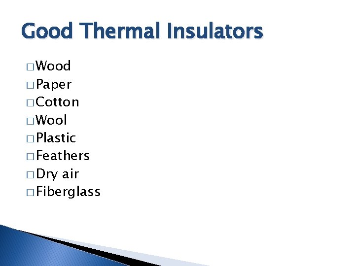 Good Thermal Insulators � Wood � Paper � Cotton � Wool � Plastic �