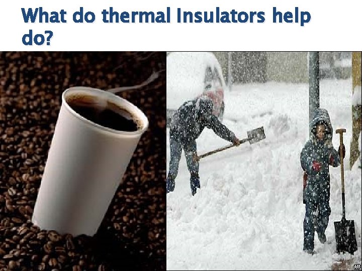 What do thermal Insulators help do? 