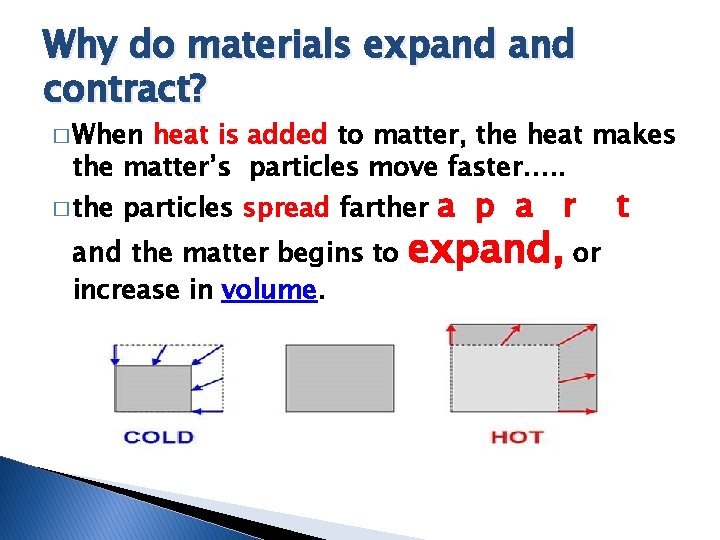 Why do materials expand contract? � When heat is added to matter, the heat