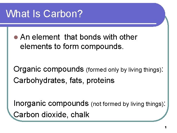 What Is Carbon? l An element that bonds with other elements to form compounds.