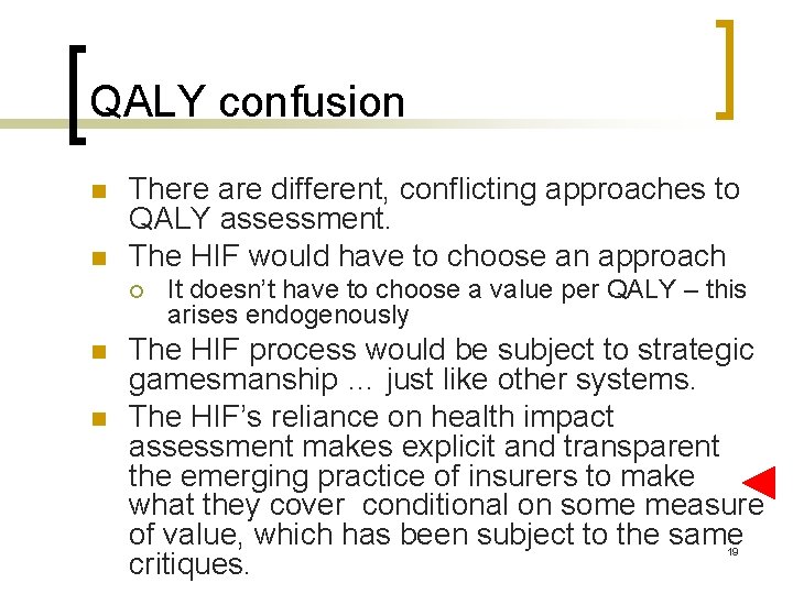 QALY confusion n n There are different, conflicting approaches to QALY assessment. The HIF