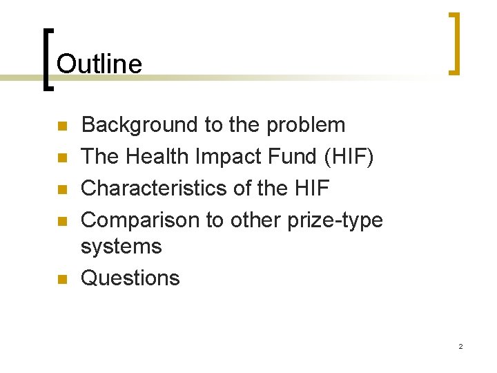 Outline n n n Background to the problem The Health Impact Fund (HIF) Characteristics