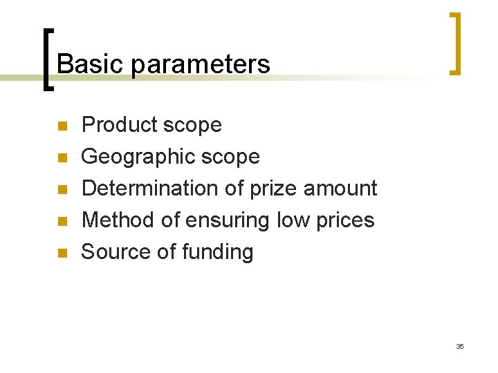 Basic parameters n n n Product scope Geographic scope Determination of prize amount Method