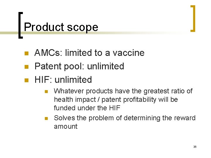 Product scope n n n AMCs: limited to a vaccine Patent pool: unlimited HIF: