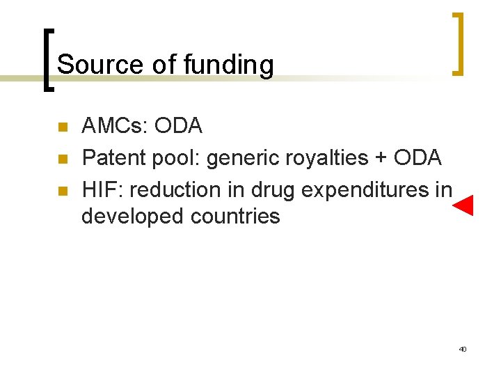 Source of funding n n n AMCs: ODA Patent pool: generic royalties + ODA