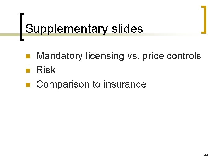 Supplementary slides n n n Mandatory licensing vs. price controls Risk Comparison to insurance