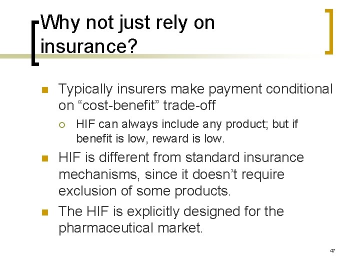 Why not just rely on insurance? n Typically insurers make payment conditional on “cost-benefit”