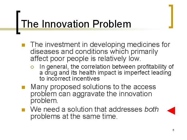 The Innovation Problem n The investment in developing medicines for diseases and conditions which