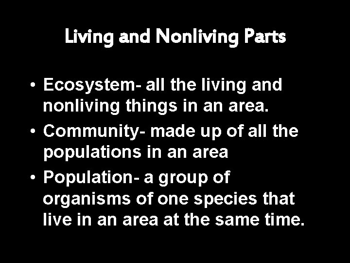 Living and Nonliving Parts • Ecosystem- all the living and nonliving things in an