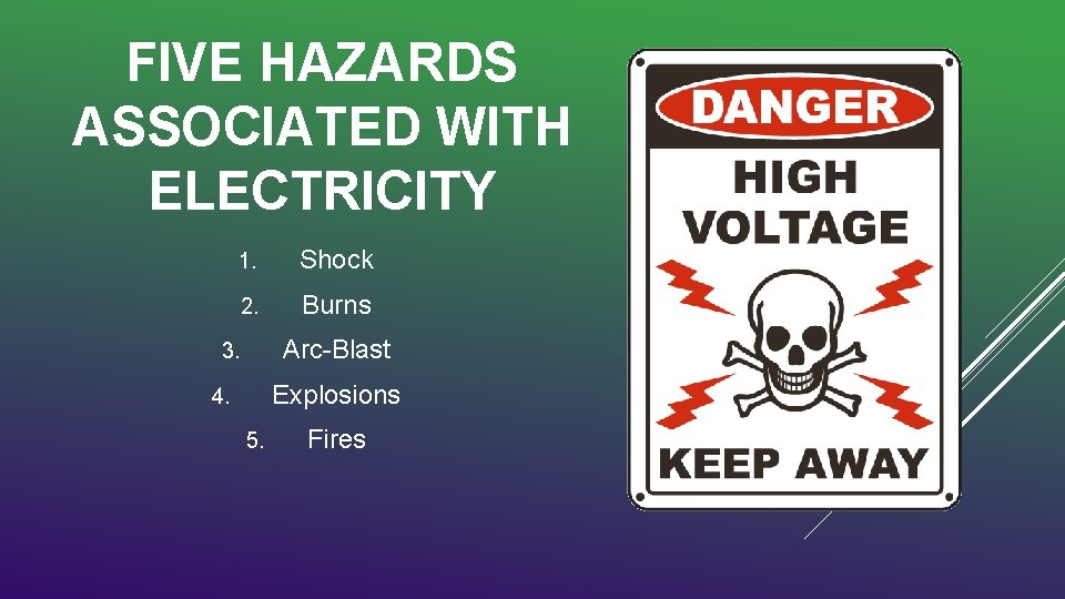 FIVE HAZARDS ASSOCIATED WITH ELECTRICITY 1. Shock 2. Burns Arc-Blast 3. Explosions 4. 5.