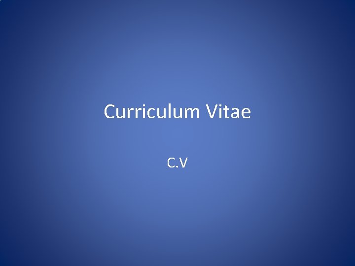 Curriculum Vitae C V Curriculum Vitae Latin for