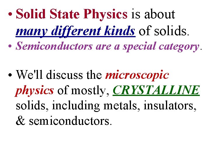  • Solid State Physics is about many different kinds of solids. • Semiconductors