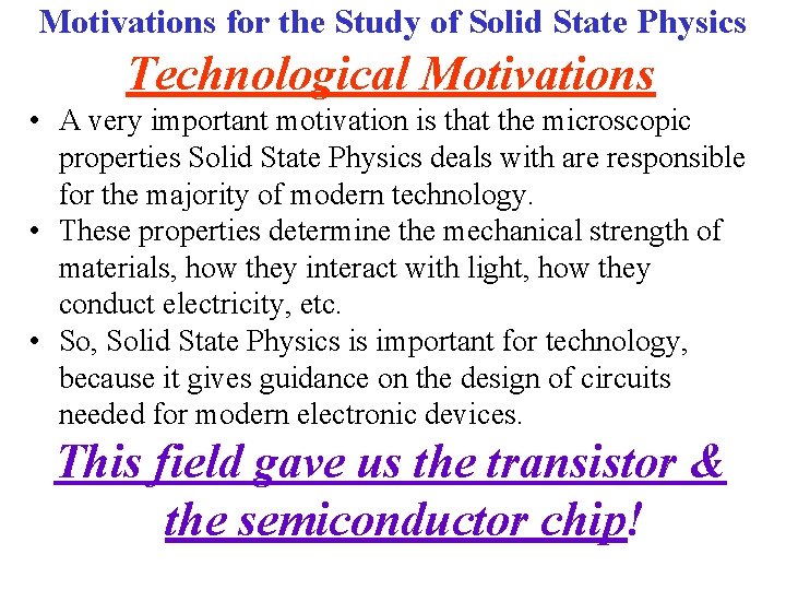 Motivations for the Study of Solid State Physics Technological Motivations • A very important