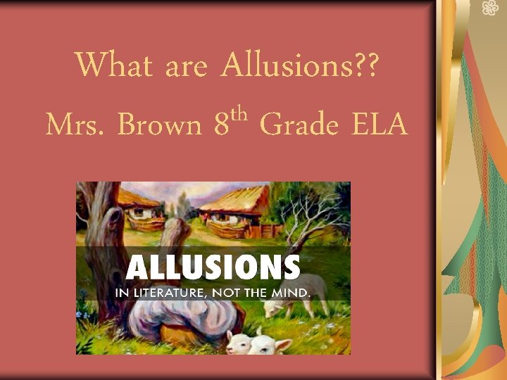 What are Allusions? ? Mrs. Brown th 8 Grade ELA 