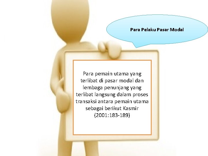 Para Pelaku Pasar Modal Para pemain utama yang terlibat di pasar modal dan lembaga