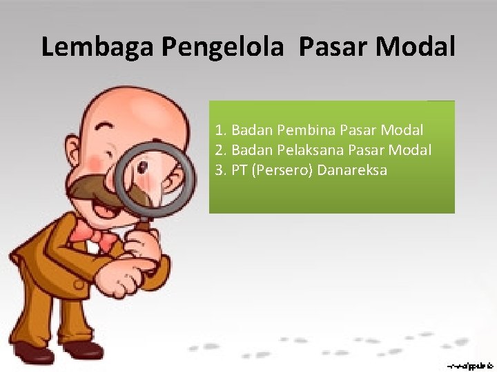 Lembaga Pengelola Pasar Modal 1. Badan Pembina Pasar Modal 2. Badan Pelaksana Pasar Modal