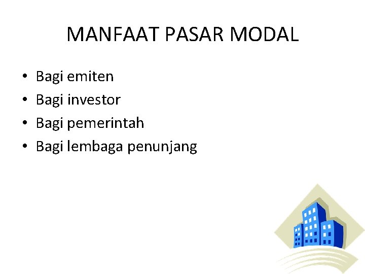 MANFAAT PASAR MODAL • • Bagi emiten Bagi investor Bagi pemerintah Bagi lembaga penunjang