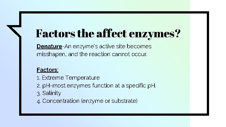 Factors the affect enzymes? Denature-An enzyme’s active site becomes misshapen, and the reaction cannot