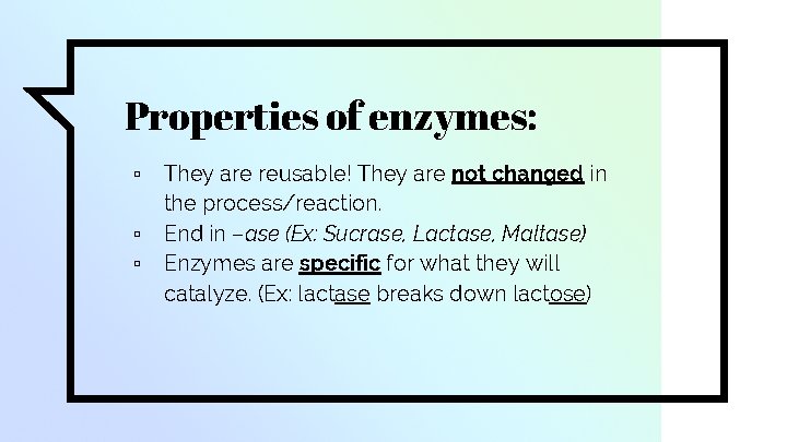 Properties of enzymes: ▫ ▫ ▫ They are reusable! They are not changed in