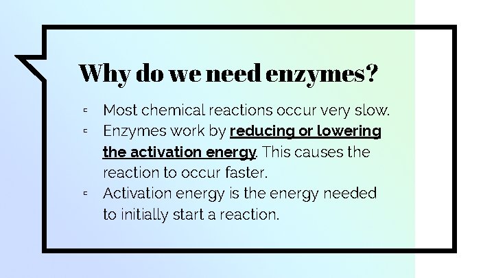 Why do we need enzymes? ▫ Most chemical reactions occur very slow. ▫ Enzymes