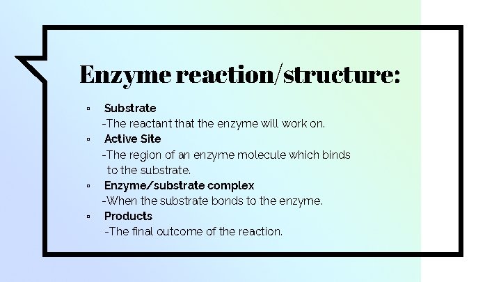 Enzyme reaction/structure: ▫ ▫ Substrate -The reactant that the enzyme will work on. Active