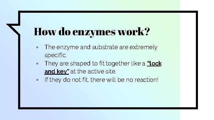 How do enzymes work? ▫ ▫ ▫ The enzyme and substrate are extremely specific.