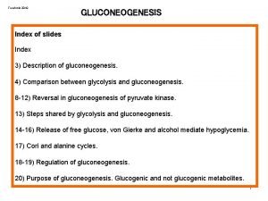 Ferchmin 2019 GLUCONEOGENESIS Index of slides Index 3