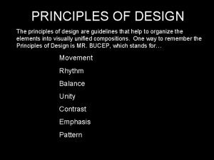 PRINCIPLES OF DESIGN The principles of design are