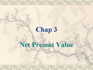 Chap 3 Net Present Value Net Present Value