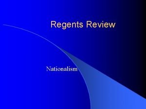 Regents Review Nationalism Nationalism l Nationalism Pride in