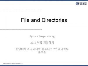 File and Directories System Programming 2018 Hanyang University