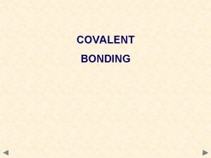 COVALENT BONDING COVALENT BONDING Definition consists of a