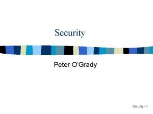 Security Peter OGrady Security 1 Network Security Problem