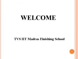 WELCOME TVS IIT Madras Finishing School TVS IIT