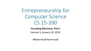 Entrepreneurship for Computer Science CS 15 390 Founding