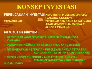 KONSEP INVESTASI PERENCANAAN INVESTASI KEPUTUSAN INVESTASI JANGKA MENYANGKUT