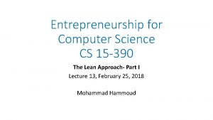 Entrepreneurship for Computer Science CS 15 390 The