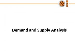 Demand Supply Analysis Demand Demand effective desire Demand