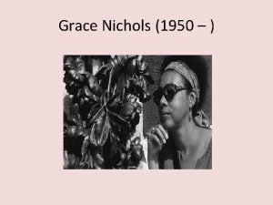 Grace Nichols 1950 Grace Nichols today British Guyana